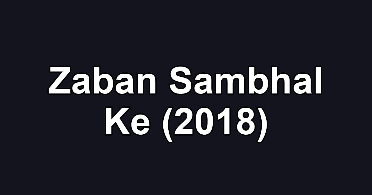 Zaban Sambhal Ke (2018)
