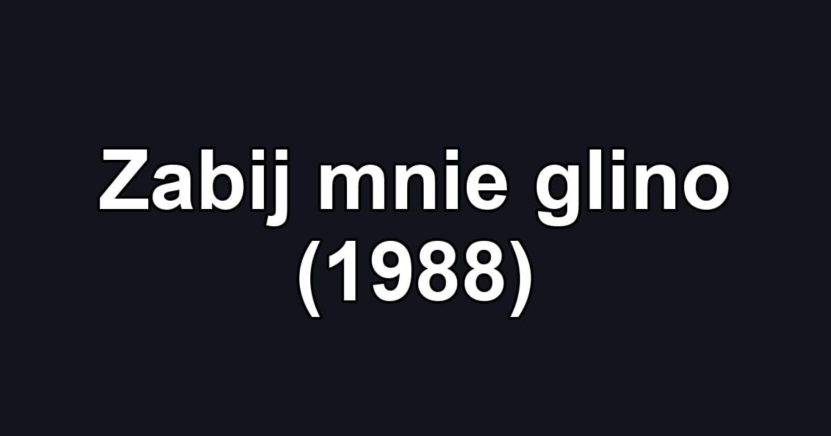 Zabij mnie glino (1988)