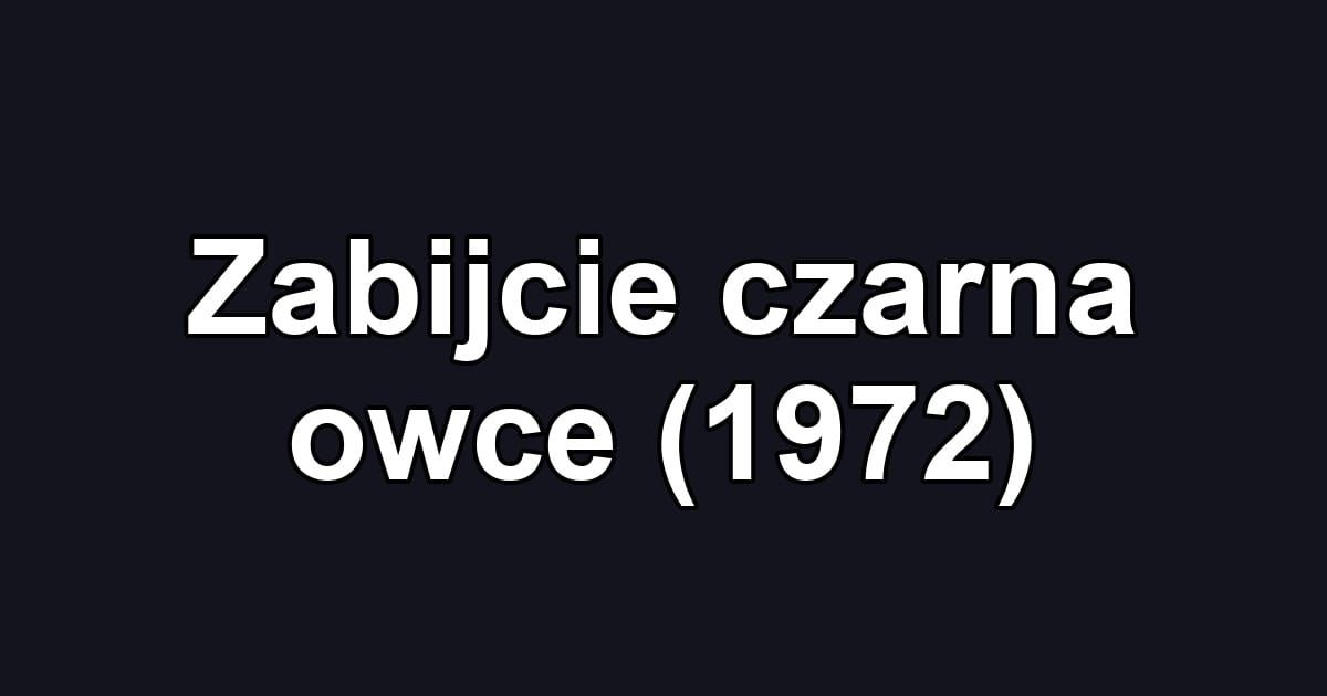 Zabijcie czarna owce (1972)