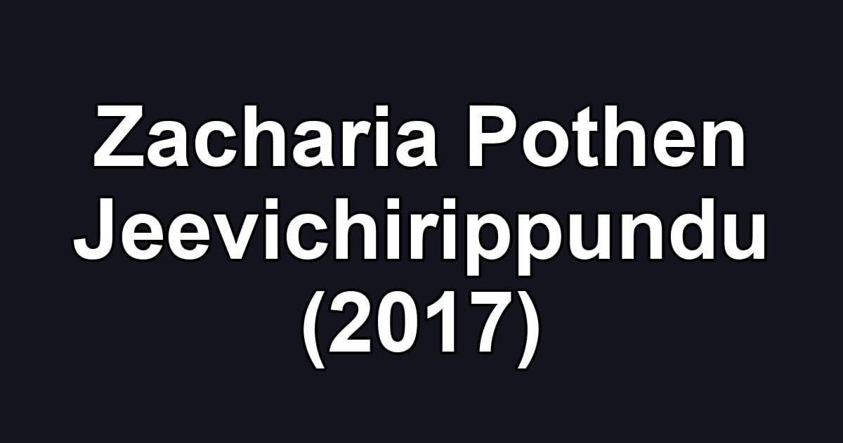 Zacharia Pothen Jeevichirippundu (2017)