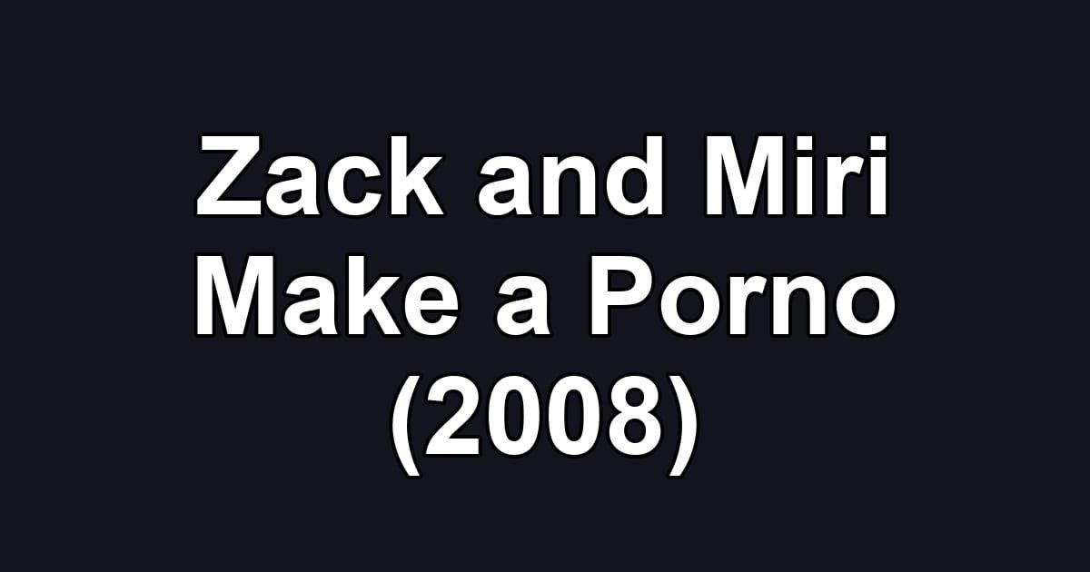 Zack and Miri Make a Porno (2008)