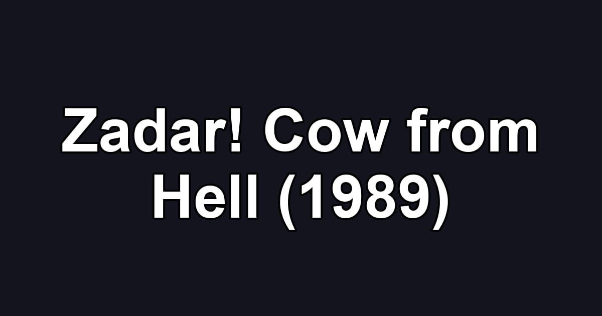 Zadar! Cow from Hell (1989)