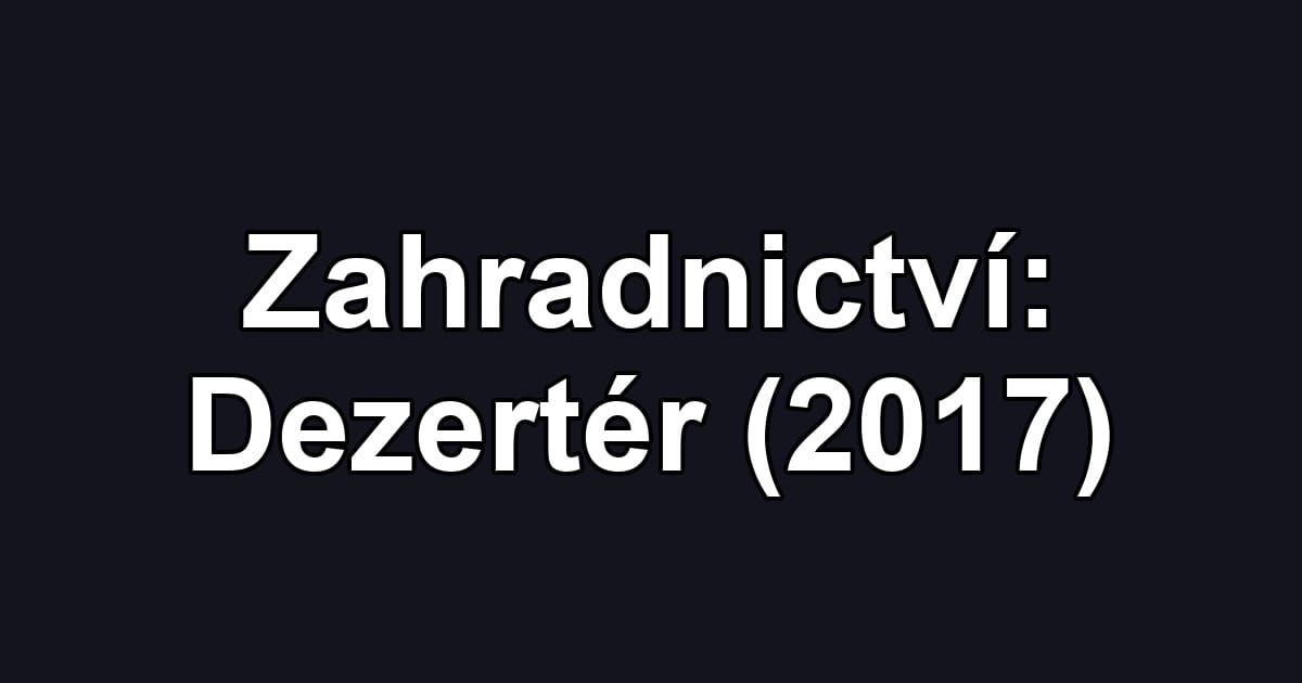 Zahradnictví: Dezertér (2017)