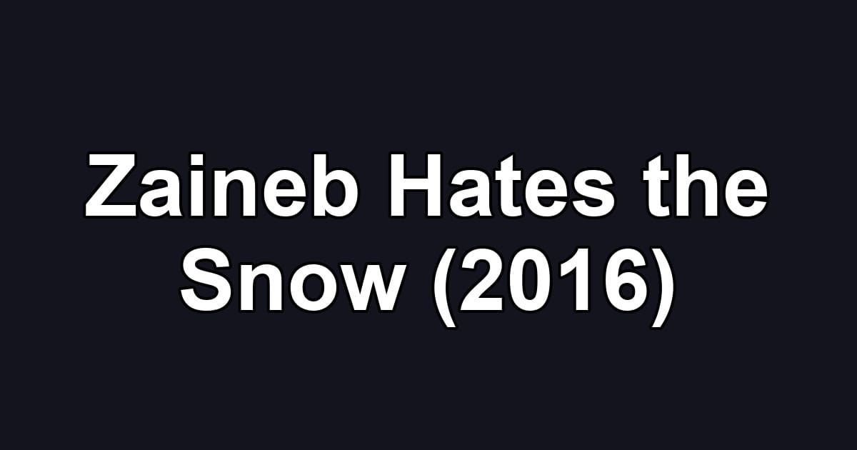 Zaineb Hates the Snow (2016)
