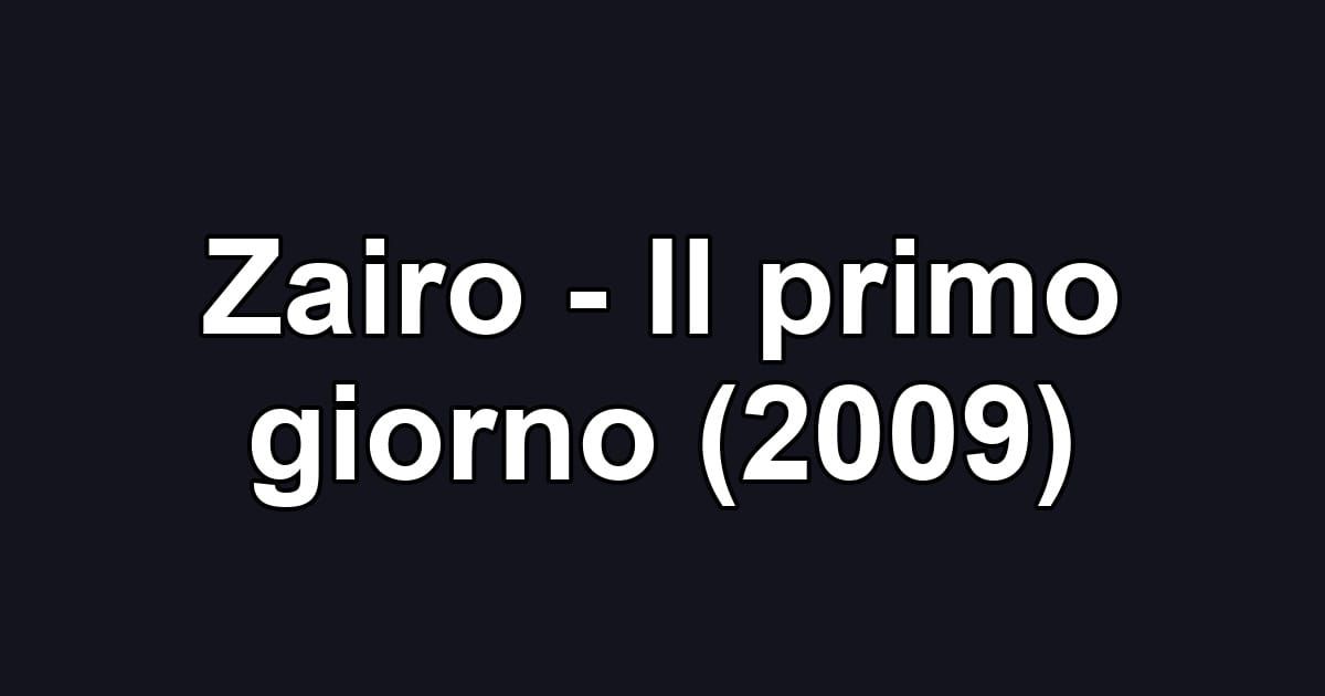 Zairo - Il primo giorno (2009)