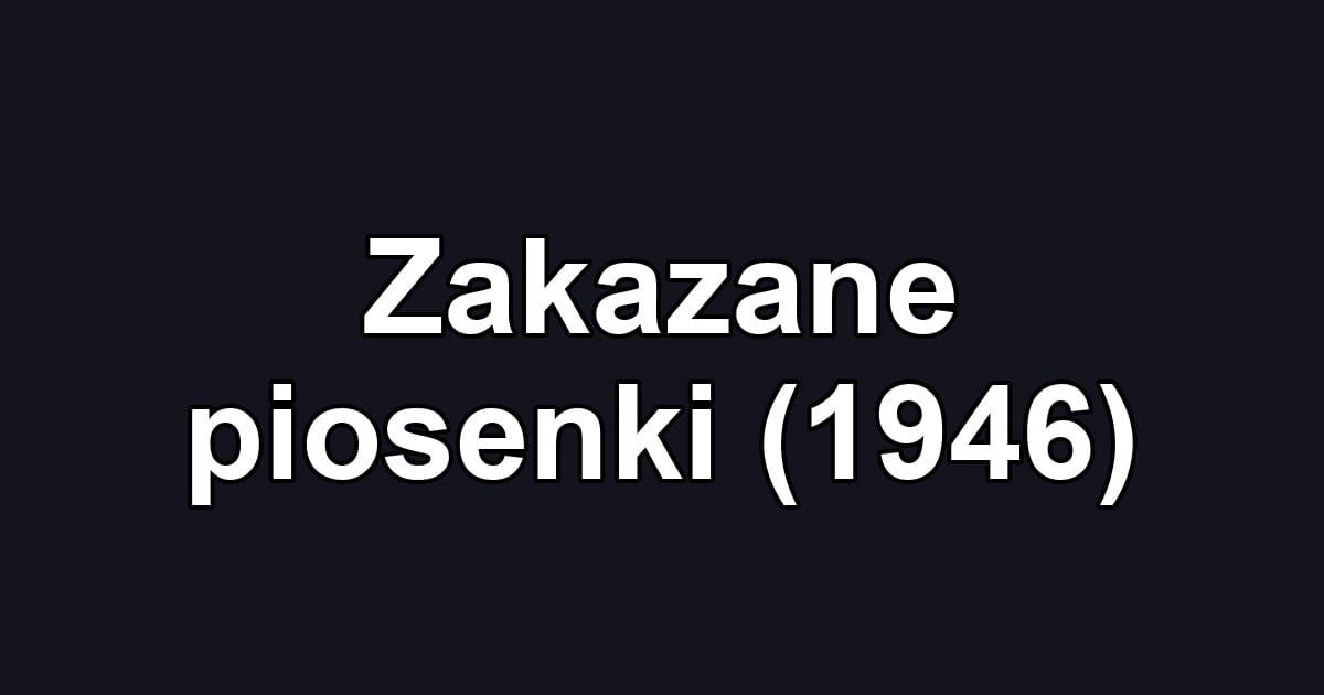 Zakazane piosenki (1946)