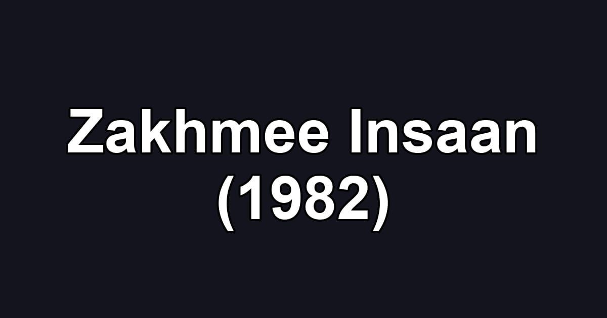 Zakhmee Insaan (1982)