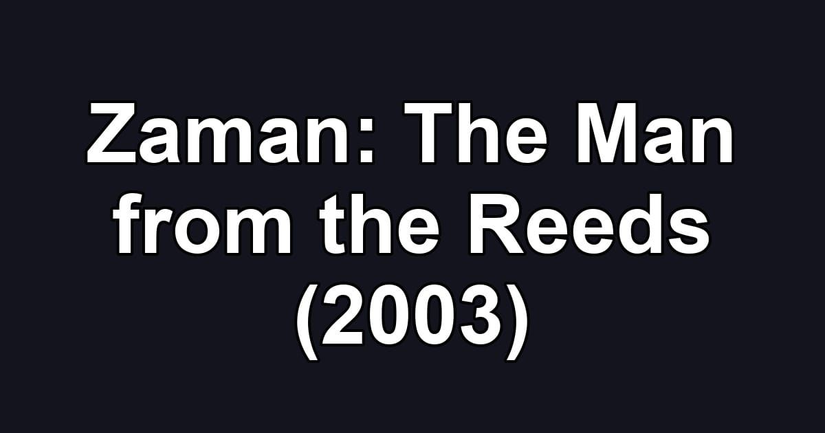 Zaman: The Man from the Reeds (2003)