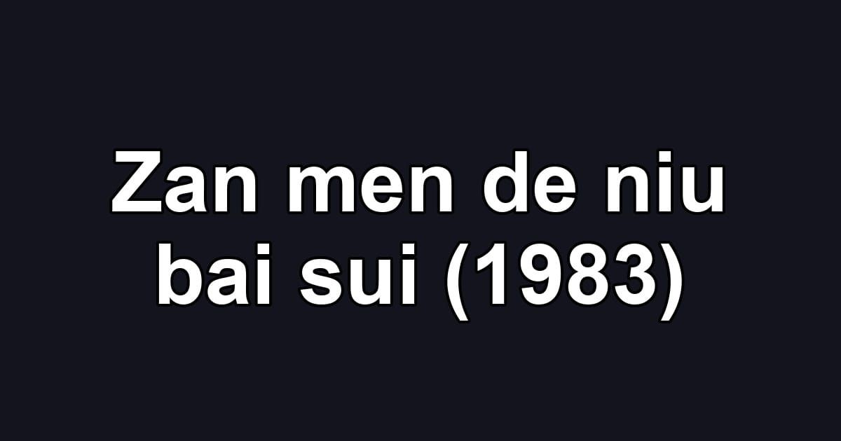 Zan men de niu bai sui (1983)