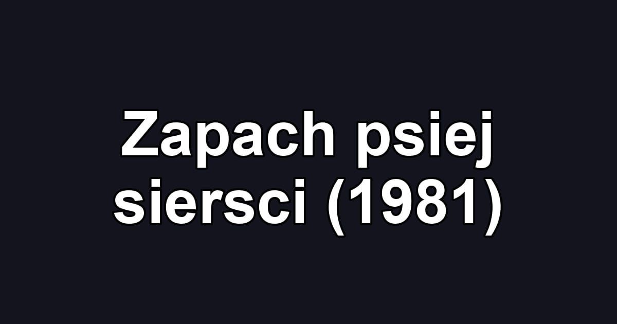 Zapach psiej siersci (1981)