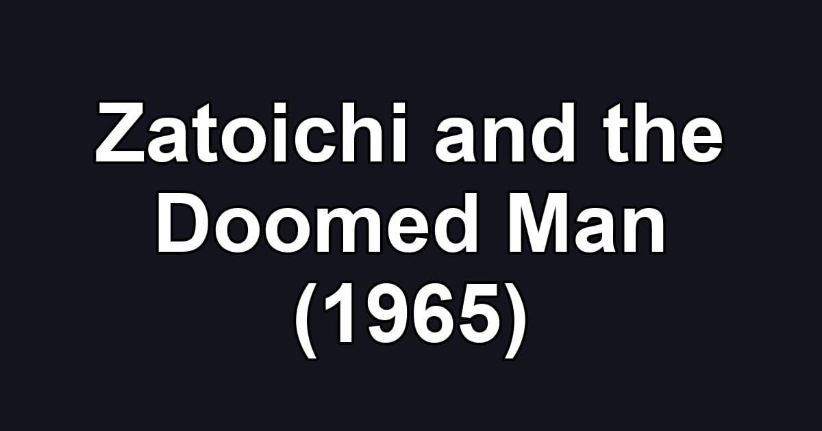 Zatoichi and the Doomed Man (1965)
