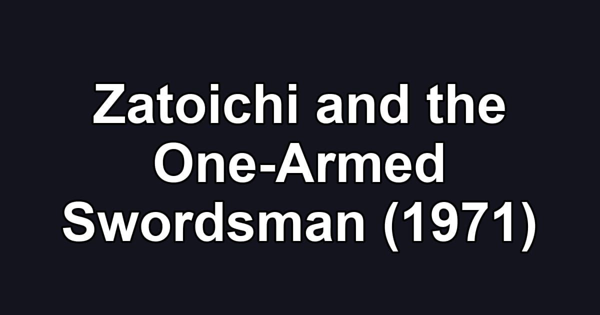 Zatoichi and the One-Armed Swordsman (1971)
