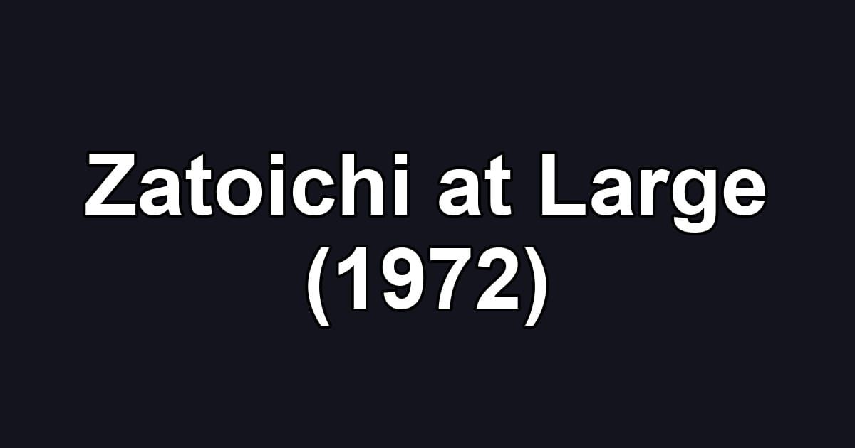 Zatoichi at Large (1972)