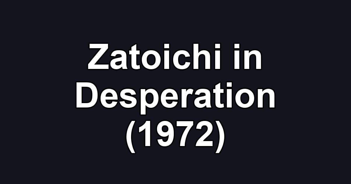 Zatoichi in Desperation (1972)