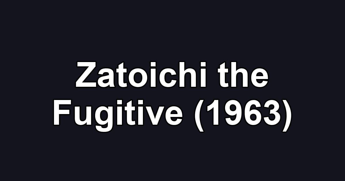Zatoichi the Fugitive (1963)