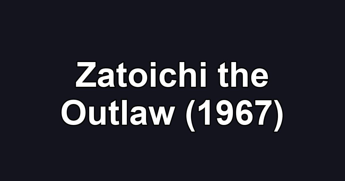 Zatoichi the Outlaw (1967)
