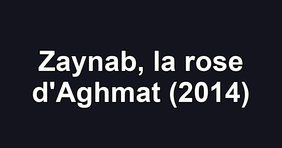 Zaynab, la rose d'Aghmat (2014)