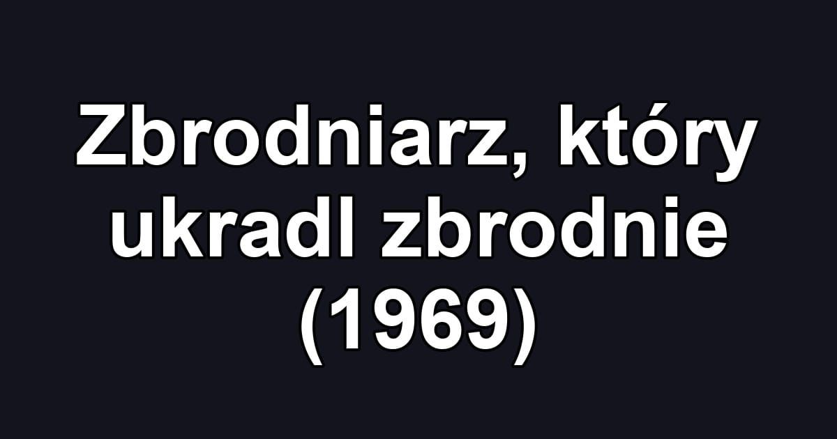 Zbrodniarz, który ukradl zbrodnie (1969)