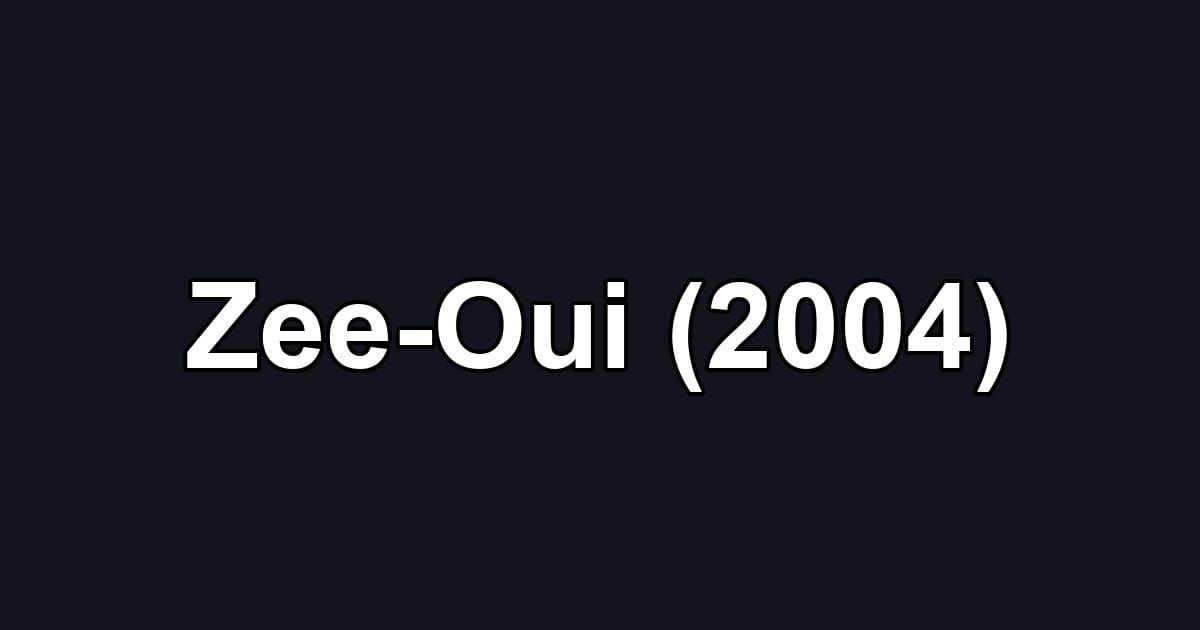 Zee-Oui (2004)