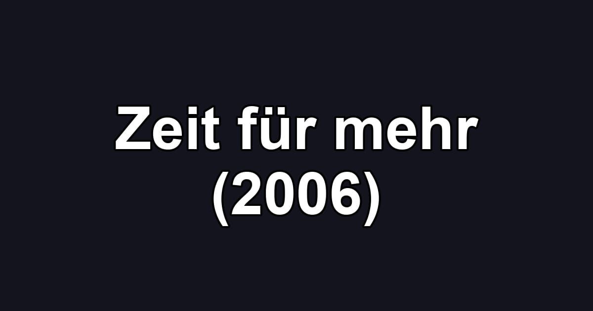 Zeit für mehr (2006)