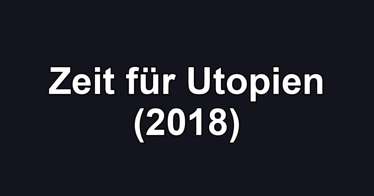 Zeit für Utopien (2018)