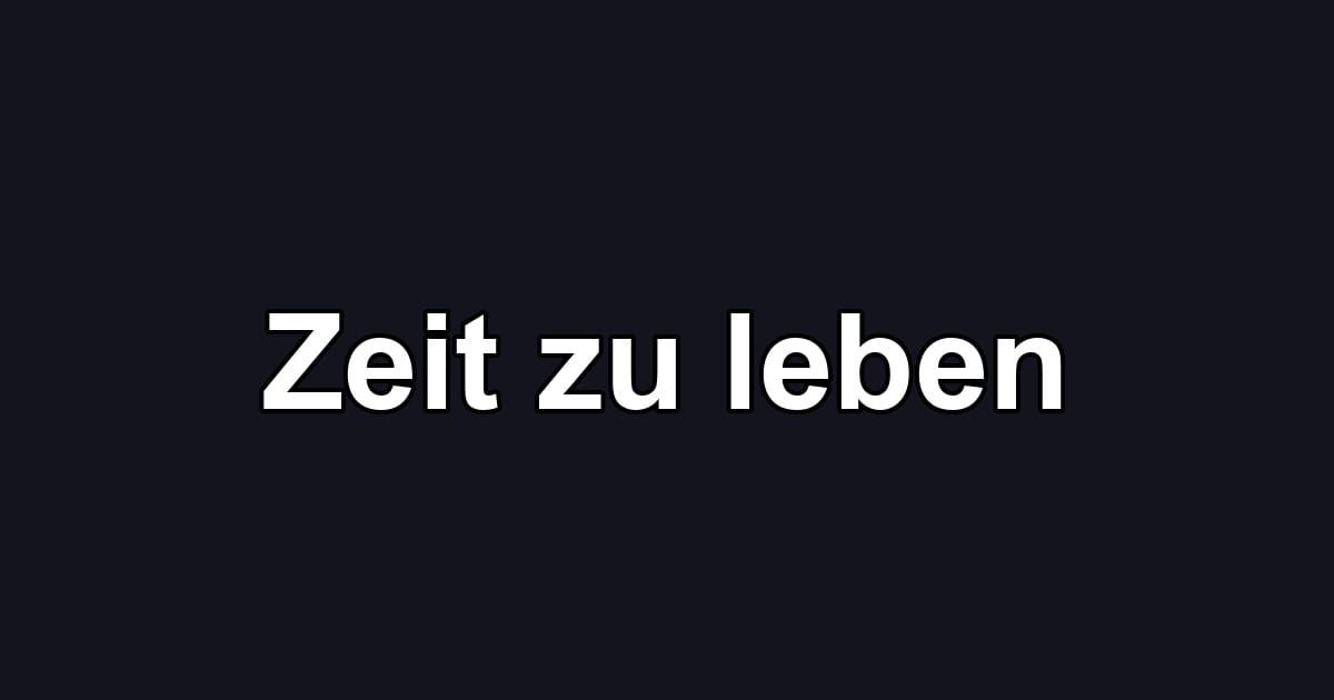 Zeit zu leben