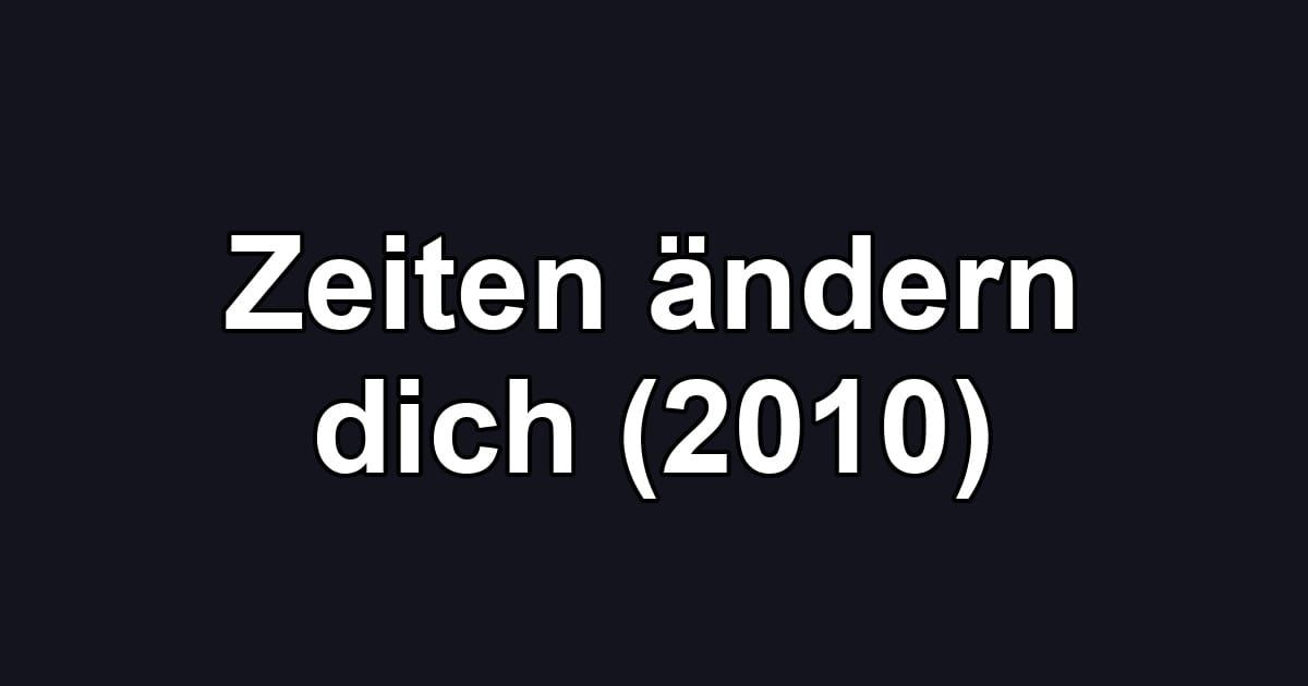 Zeiten ändern dich (2010)