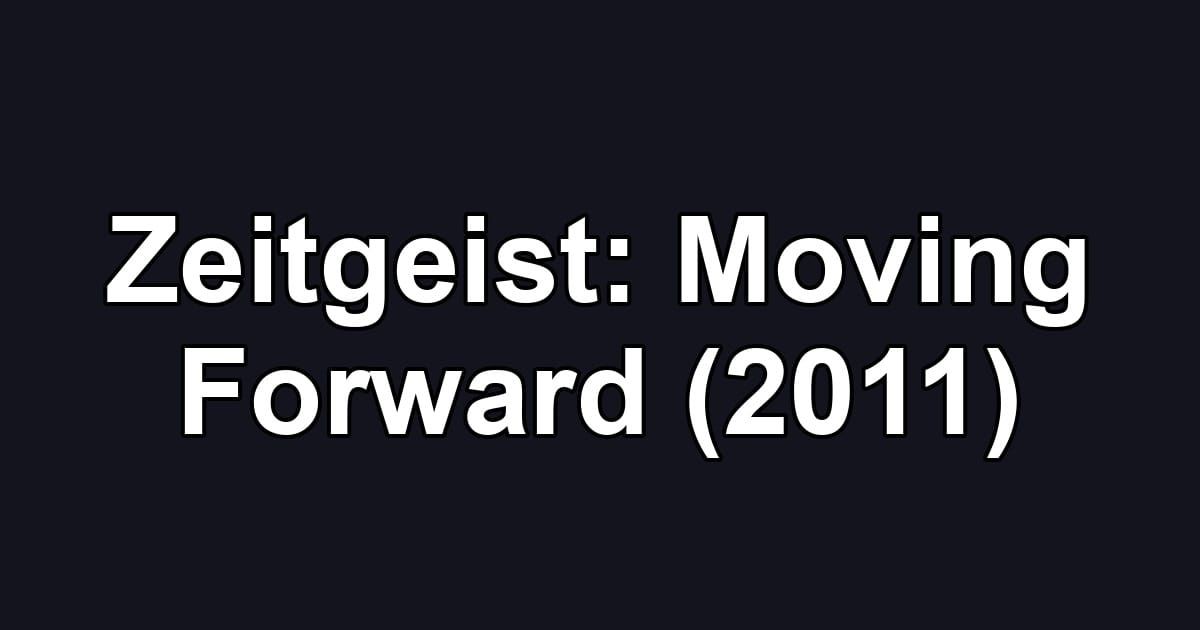 Zeitgeist: Moving Forward (2011)