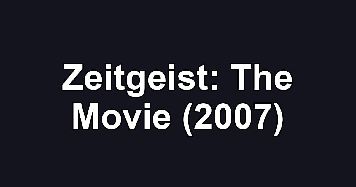 Zeitgeist: The Movie (2007)