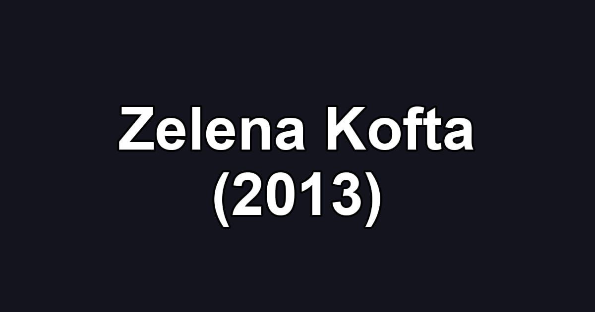 Zelena Kofta (2013)