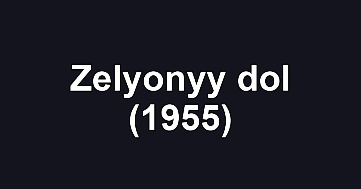Zelyonyy dol (1955)
