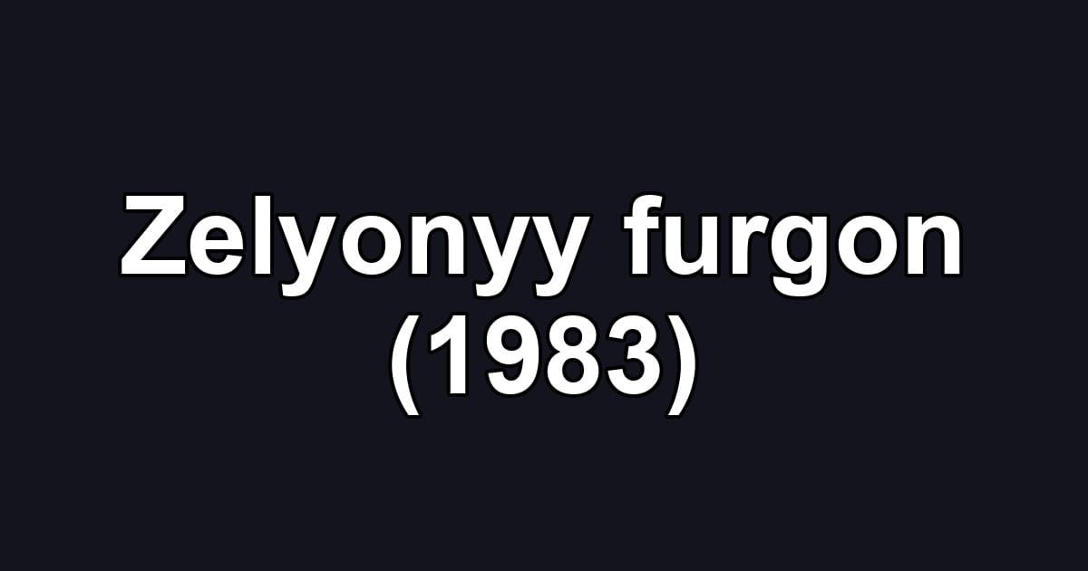 Zelyonyy furgon (1983)