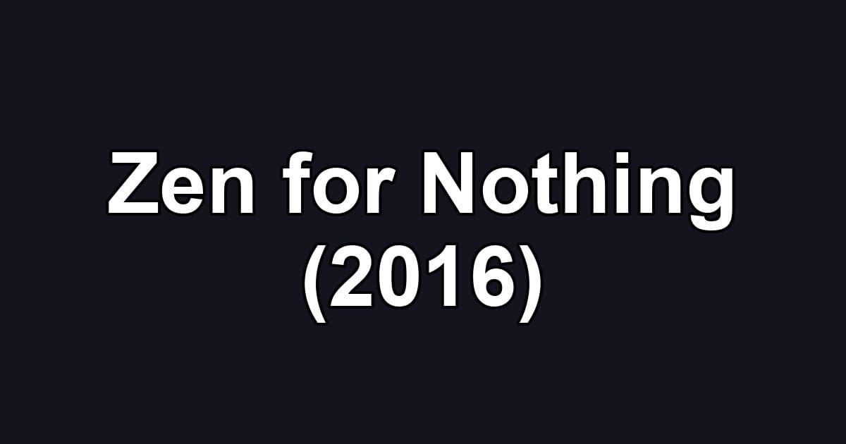 Zen for Nothing (2016)