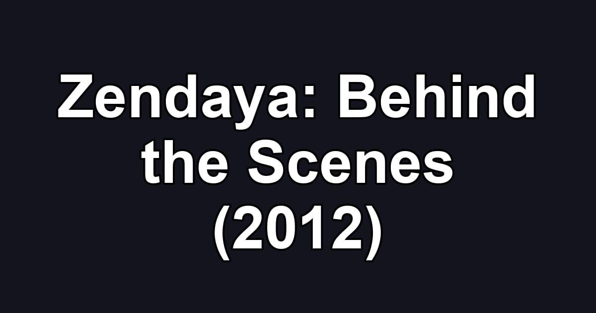 Zendaya: Behind the Scenes (2012)