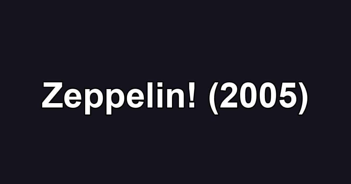 Zeppelin! (2005)