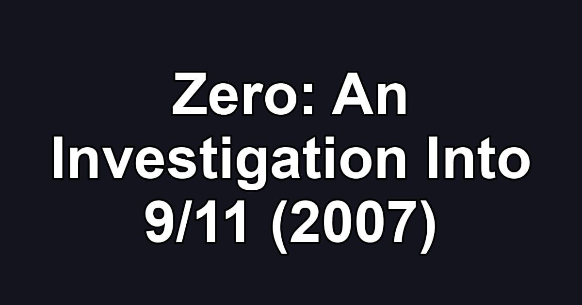 Zero: An Investigation Into 9/11 (2007)