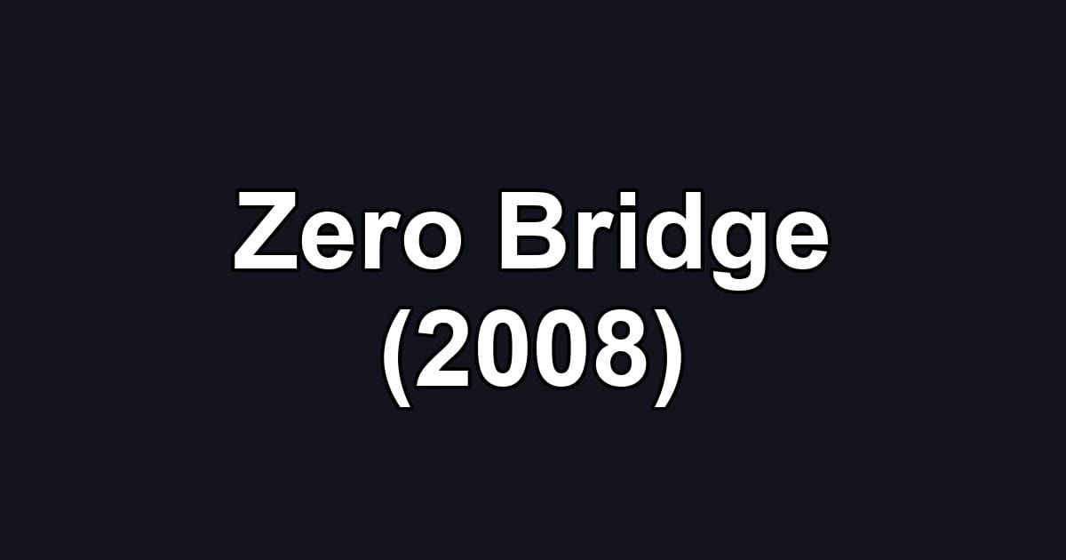 Zero Bridge (2008)