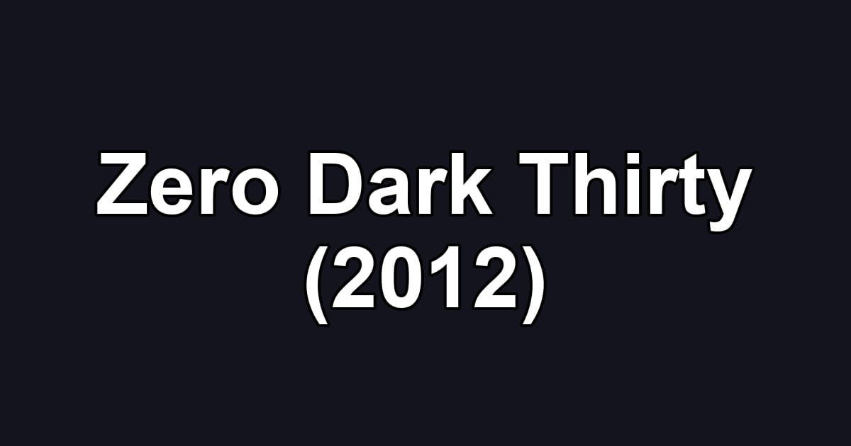 Zero Dark Thirty (2012)