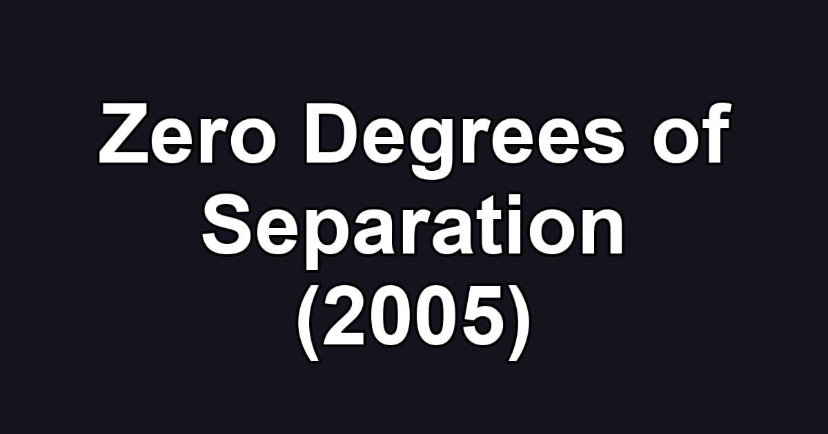 Zero Degrees of Separation (2005)