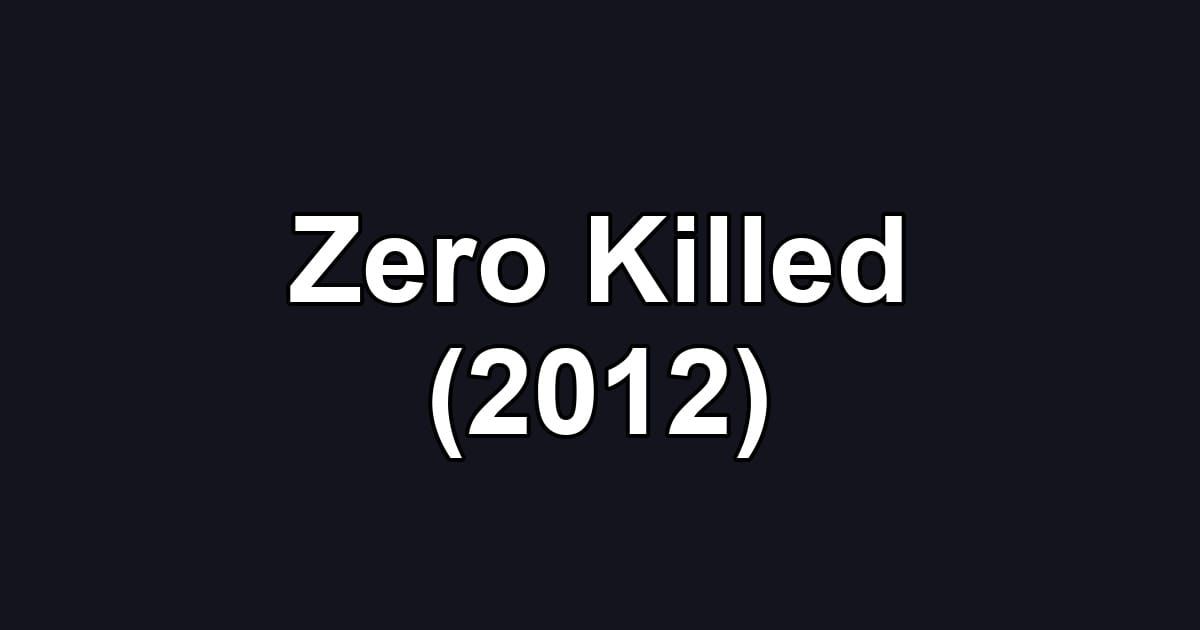Zero Killed (2012)