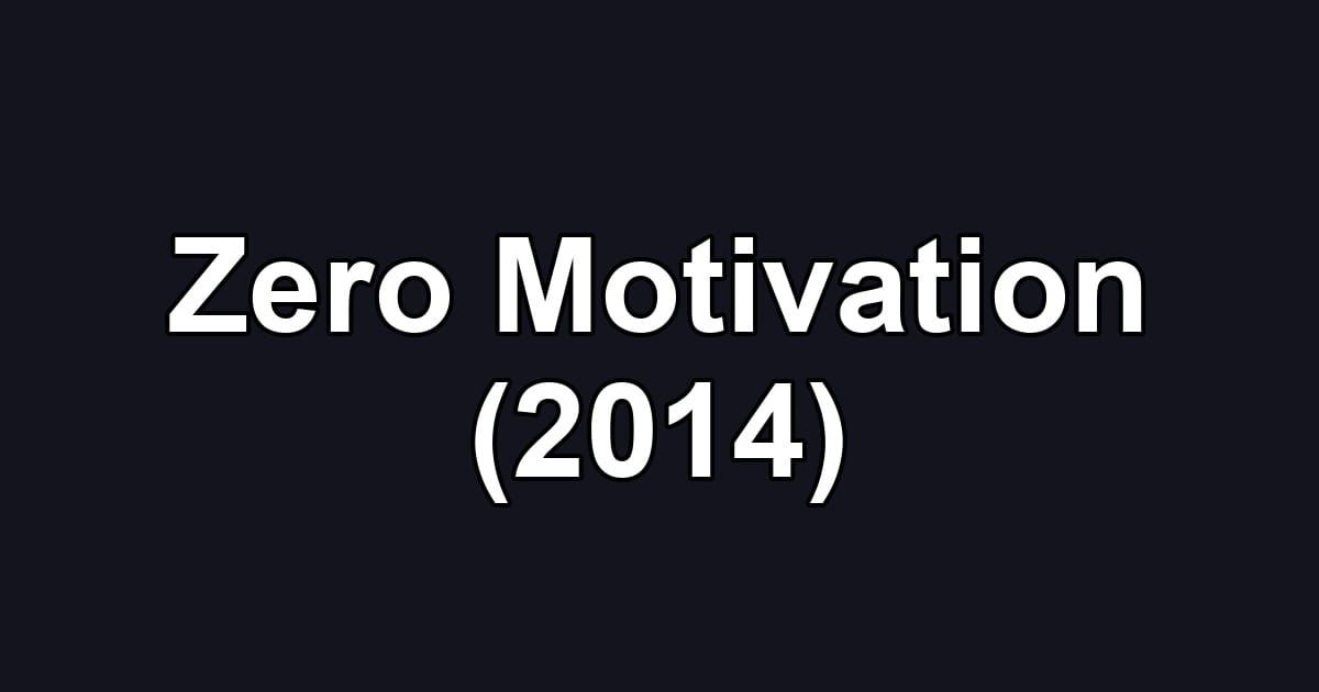 Zero Motivation (2014)