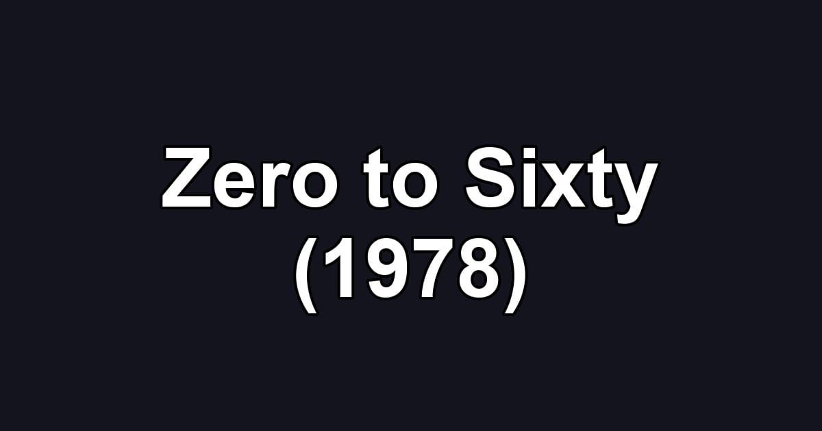 Zero to Sixty (1978)