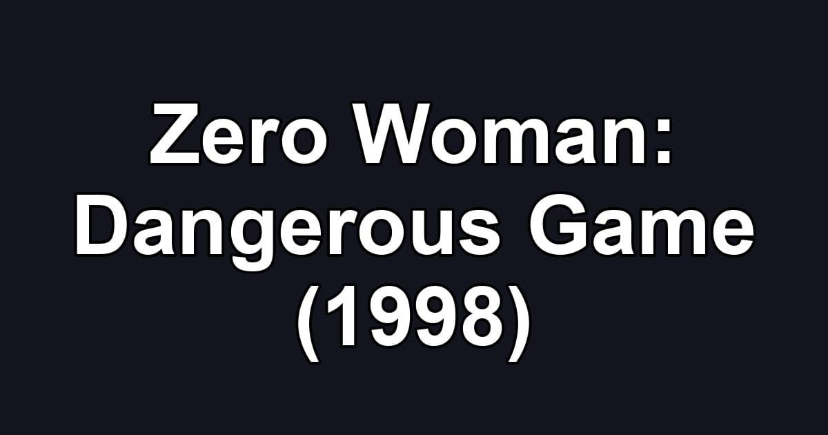Zero Woman: Dangerous Game (1998)