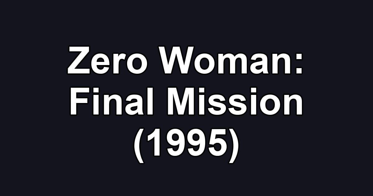 Zero Woman: Final Mission (1995)