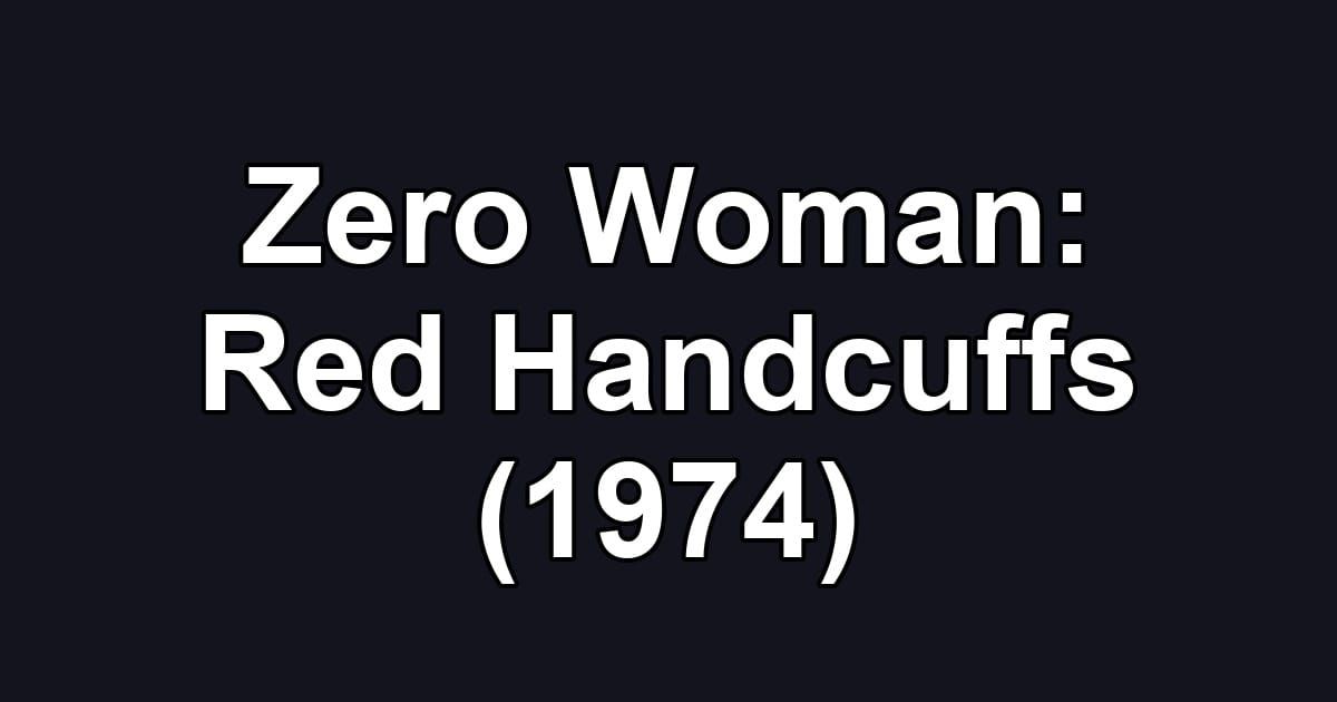 Zero Woman: Red Handcuffs (1974)