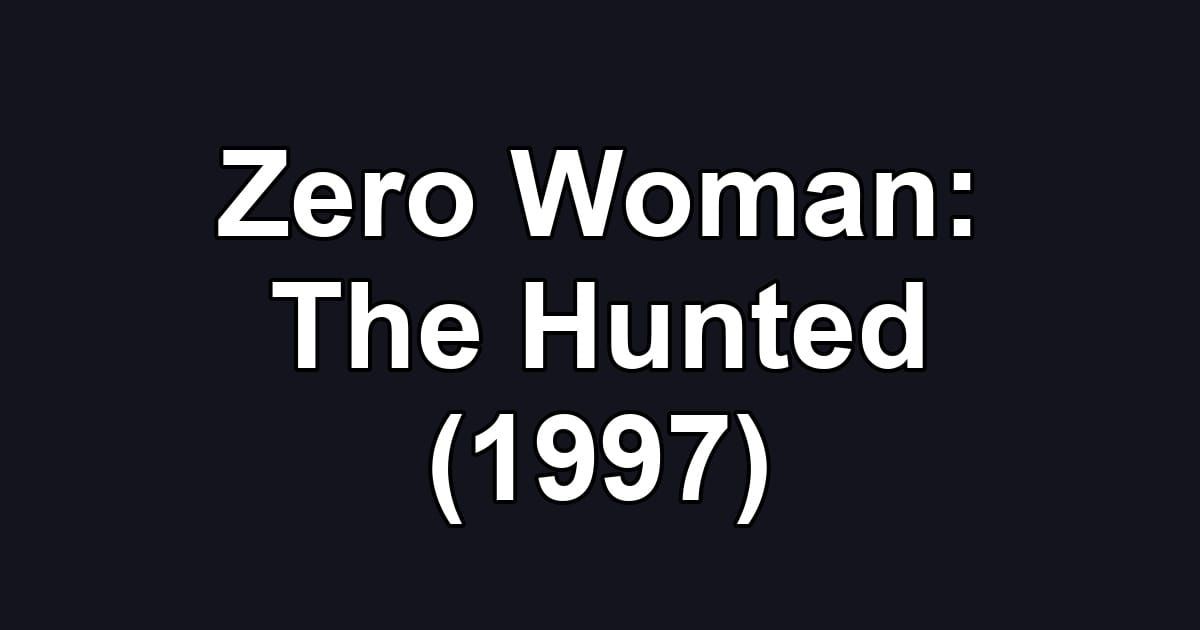 Zero Woman: The Hunted (1997)