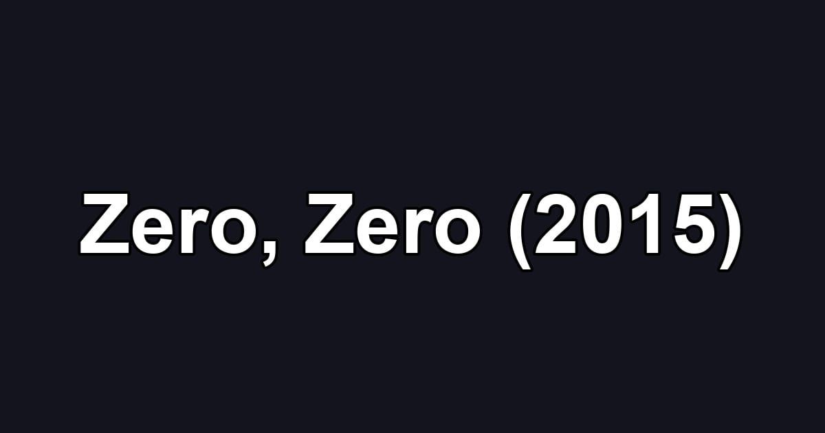 Zero, Zero (2015)