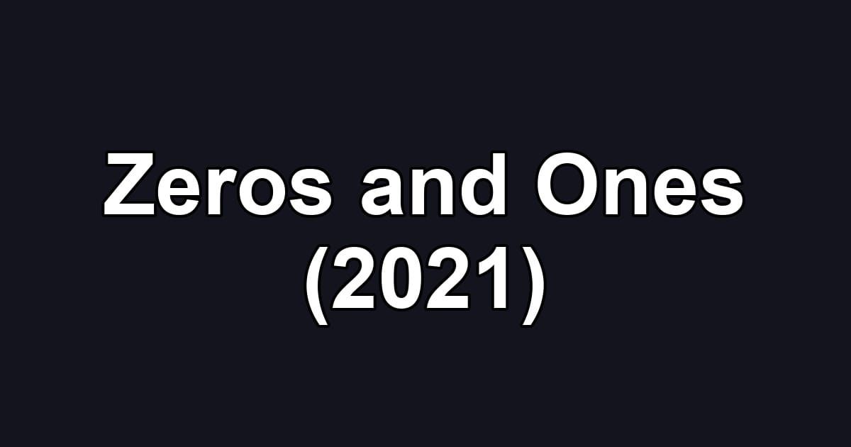 Zeros and Ones (2021)