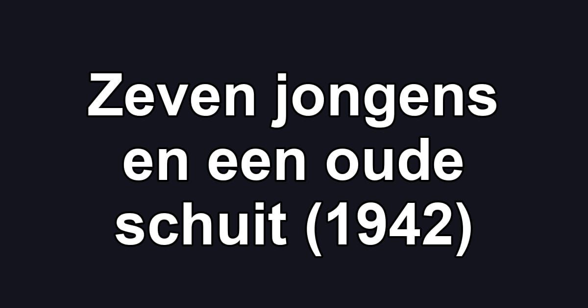 Zeven jongens en een oude schuit (1942)