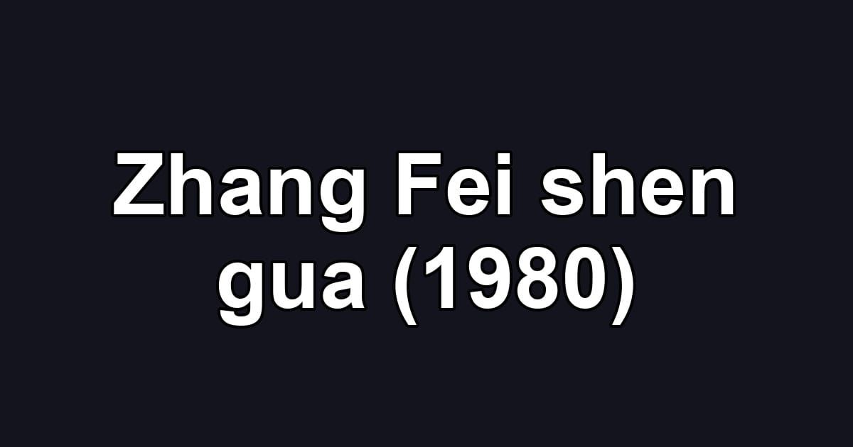 Zhang Fei shen gua (1980)